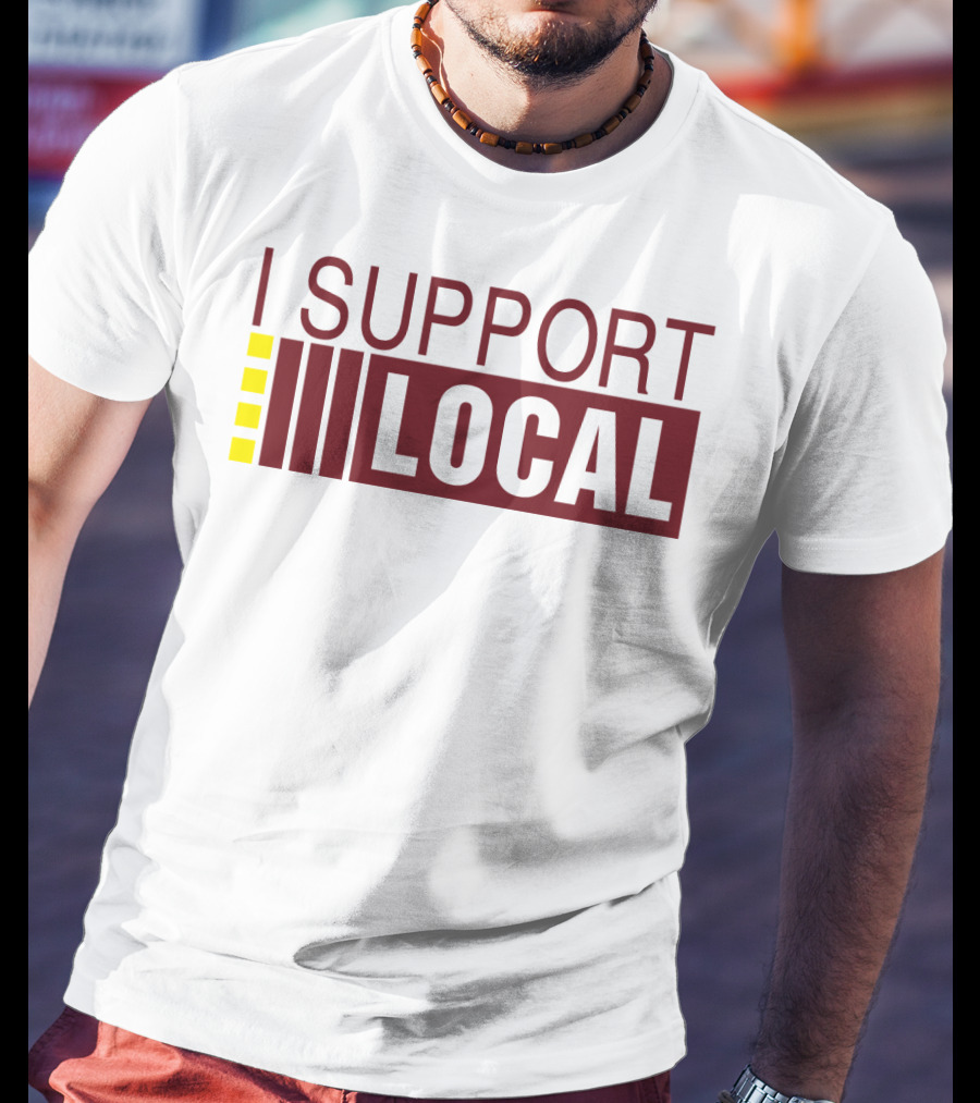 I SUPPORT LOCAL Bars And Restaurants Community Enthusiasm T-Shirt