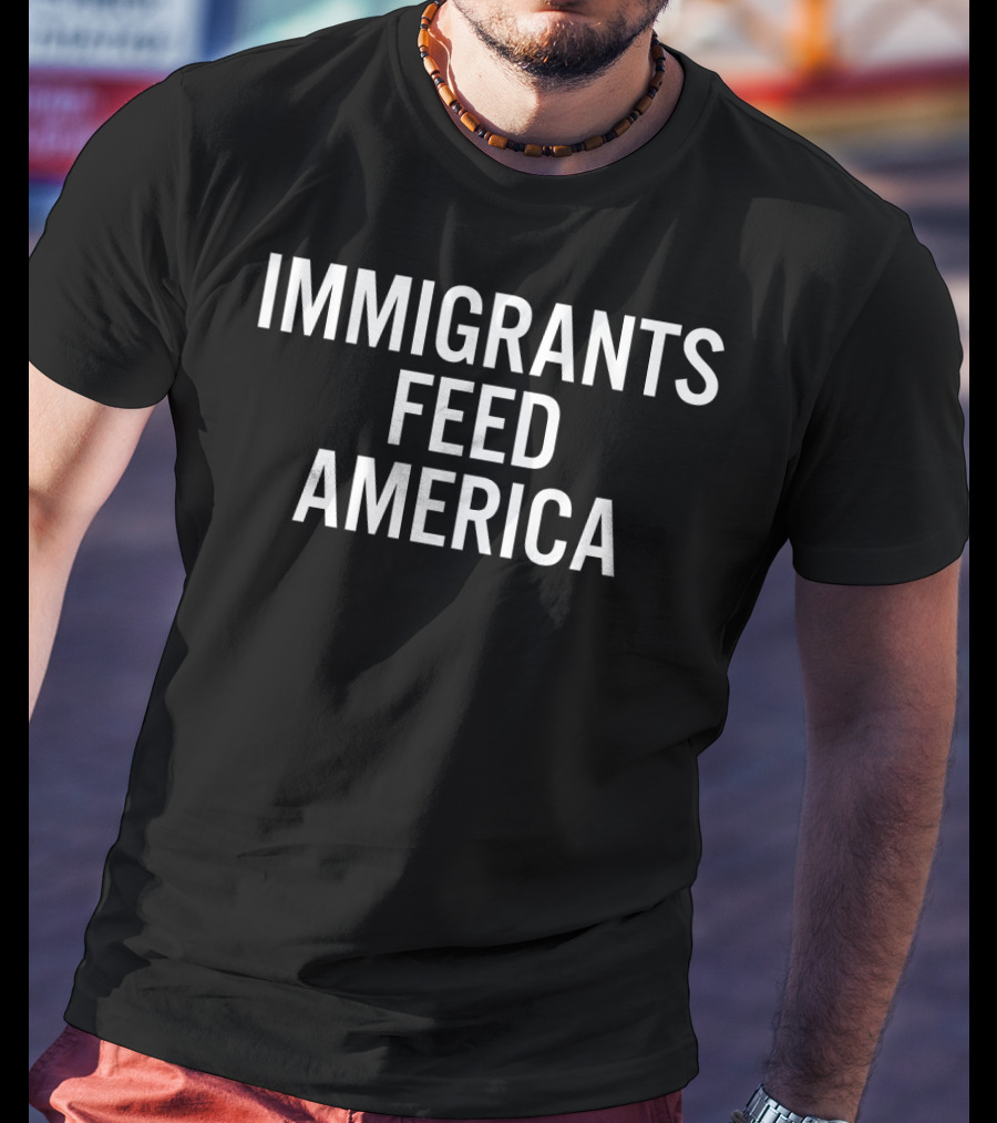 Immigrants Feed America Message T-Shirt