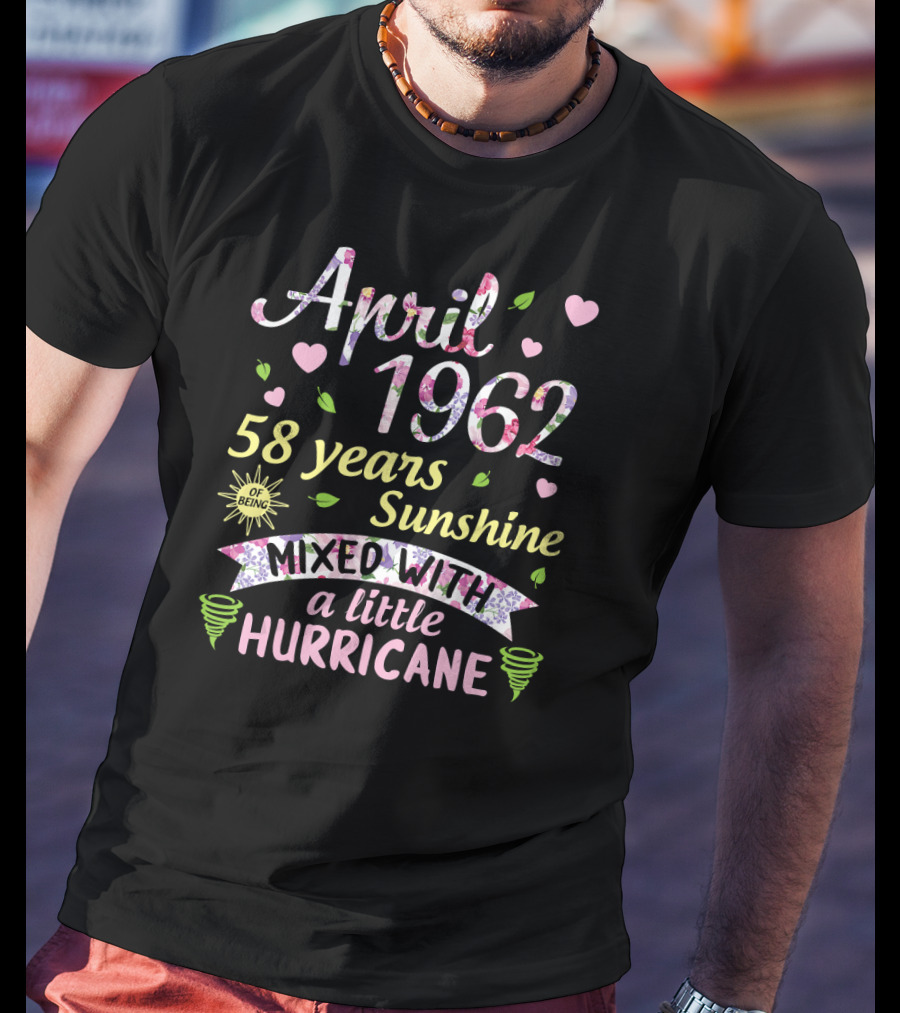 April 1962 58 Years Sunshine Mixed With A Little Hurricane T-Shirt