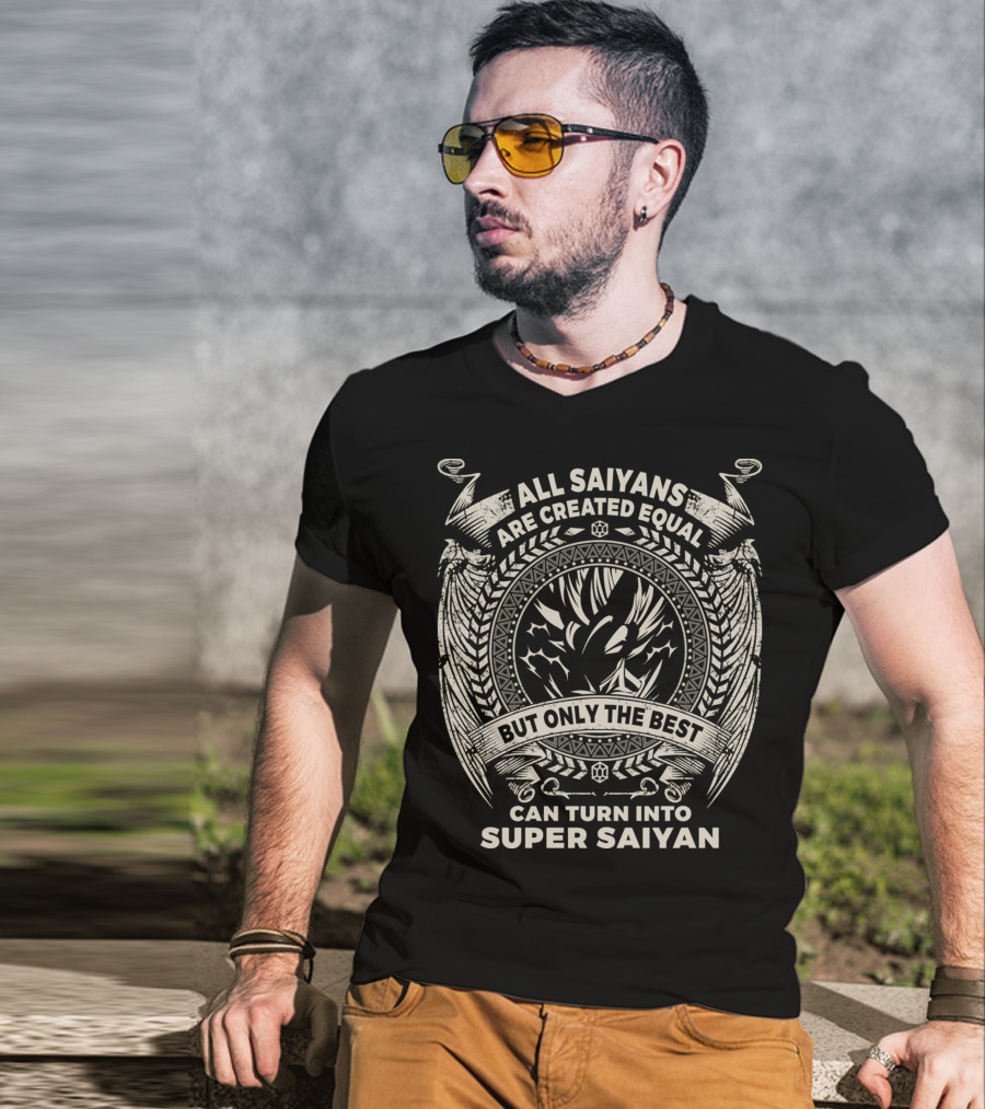 All Saiyans Are Created Equal But Only The Best Can Turn Into Super Saiyan T-Shirt