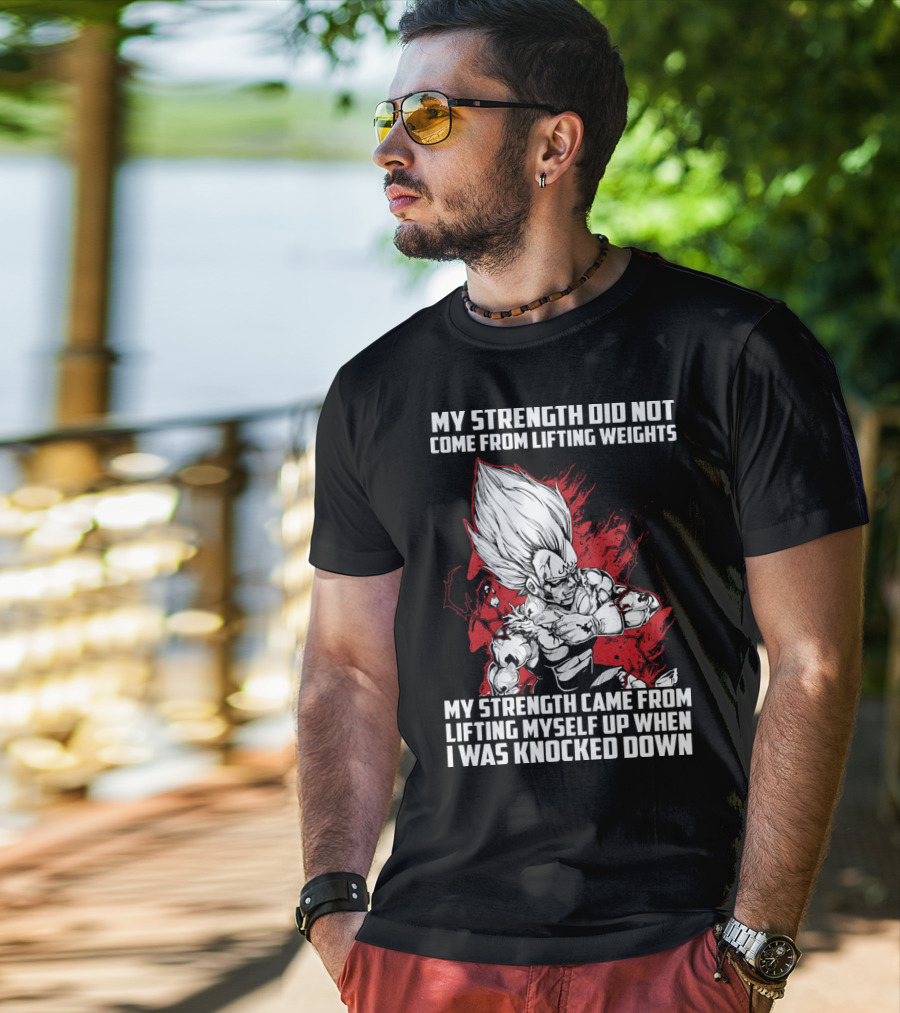 Super Saiyan Majin Vegeta My Strength Did Not Come From Lifting Weights Came From Lifting Myself Up When I Was Knocked Down T-Shirt