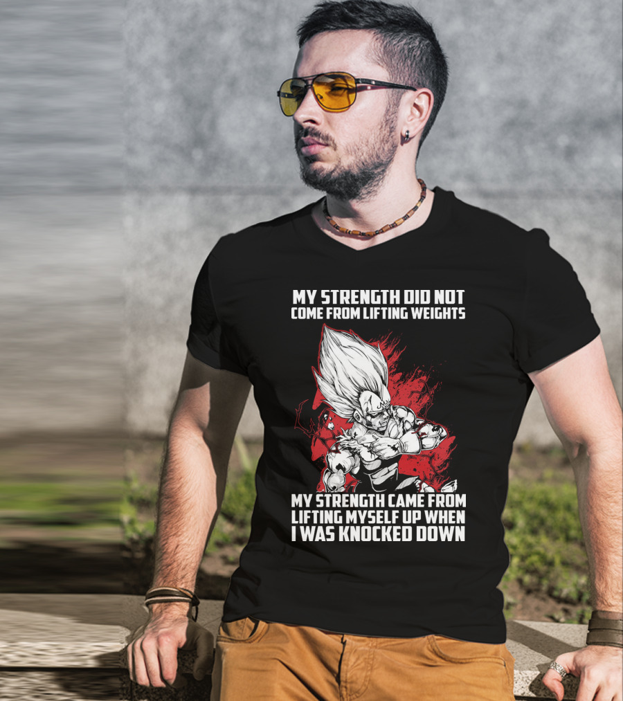 Super Saiyan Majin Vegeta My Strength Did Not Come From Lifting Weights Came From Lifting Myself Up When I Was Knocked Down T-Shirt