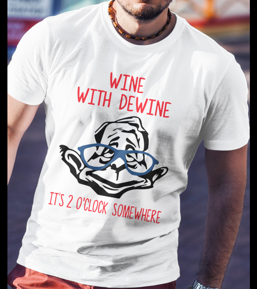 WINE WITH DEWINE IT'S 2 O'CLOCK SOMEWHERE T-Shirt