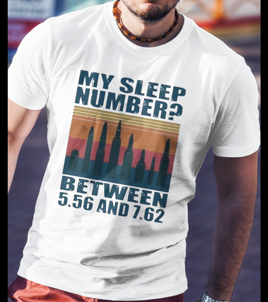 My Sleep Number? Between 5.56 And 7.62 Bullet T-Shirt