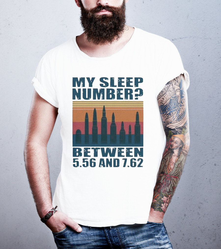 My Sleep Number? Between 5.56 And 7.62 Bullet T-Shirt