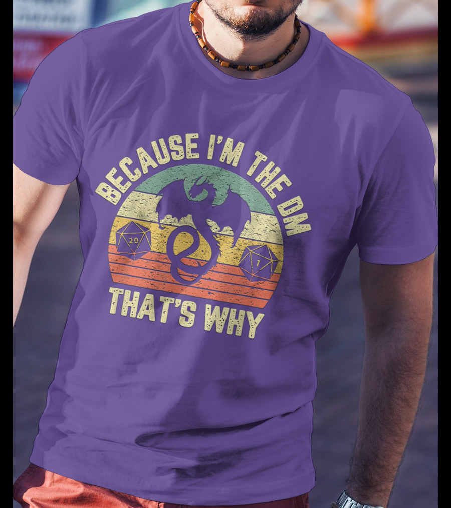 Because I'm The DM That's Why Retro Dungeon RPG Dice Dragon T-Shirt
