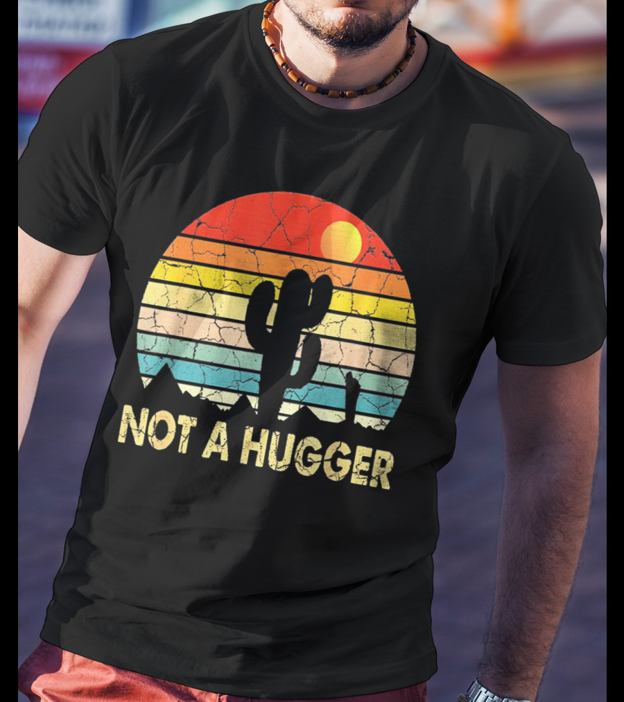 Not A Hugger Funny Cactus Sarcastic Retro Sunset Desert Scene T-Shirt