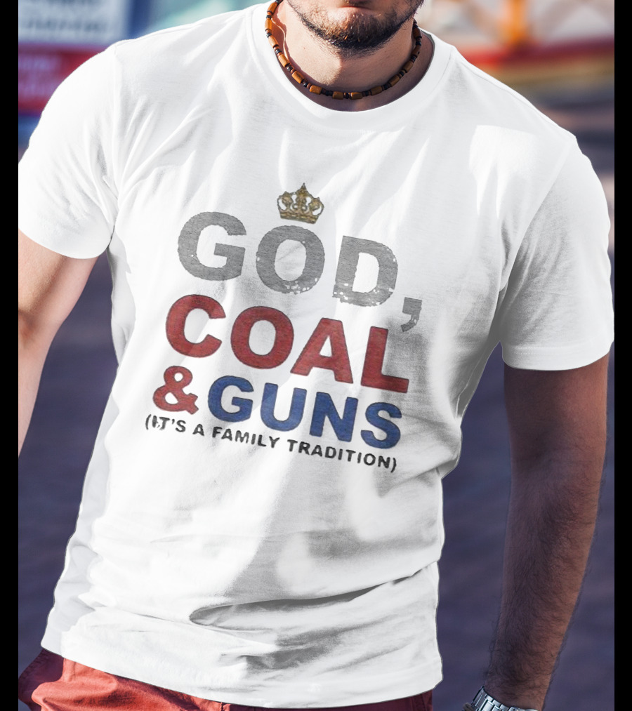 God Coal And Guns It's A Family Tradition Crown T-Shirt
