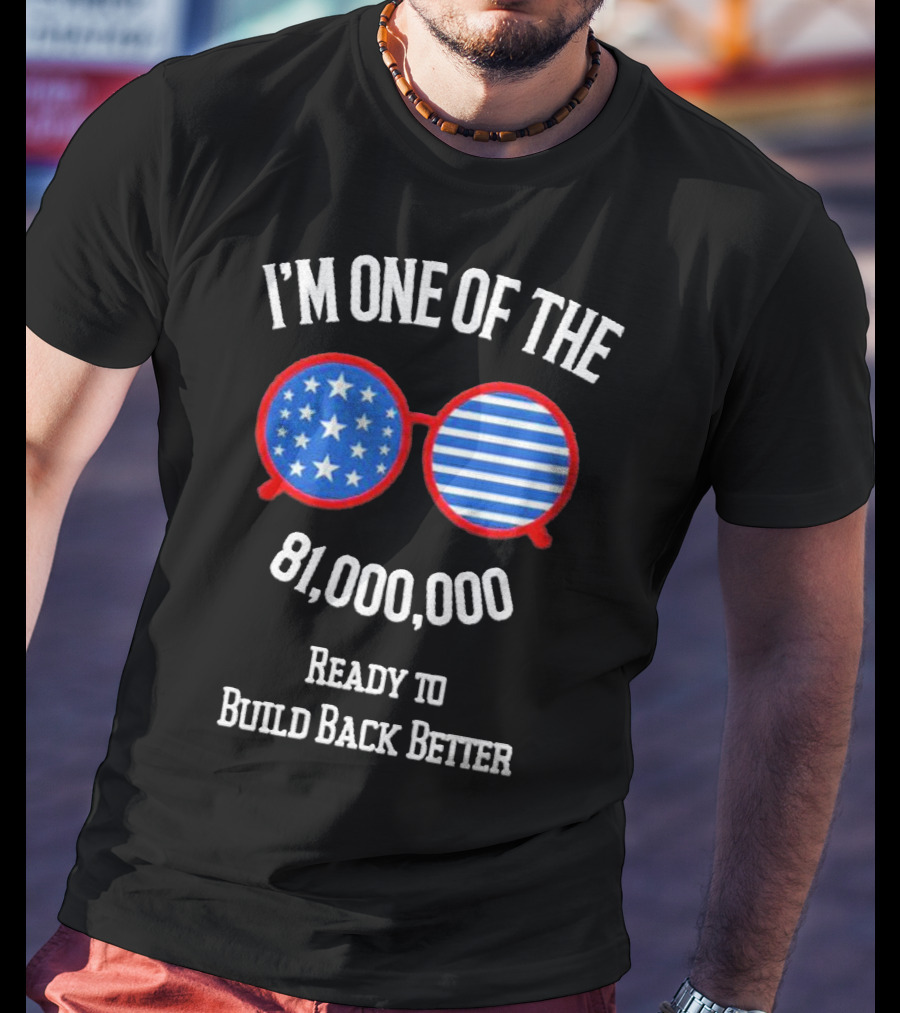 I'm One Of The 81,000,000 Ready To Build Back Better T-Shirt