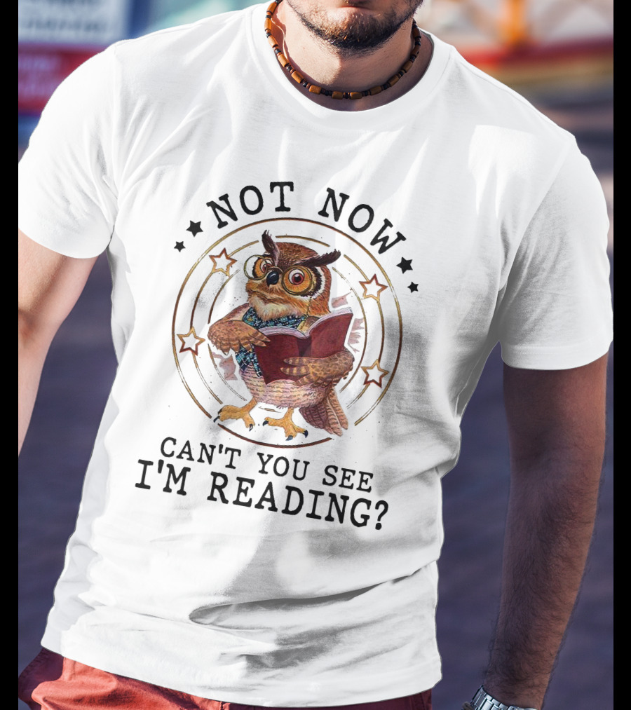 Not Now Can't You See I'm Reading Owl Wearing Glasses Holding Book T-Shirt