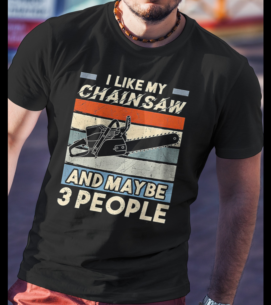I Like My Chainsaw And Maybe 3 People Retro T-Shirt