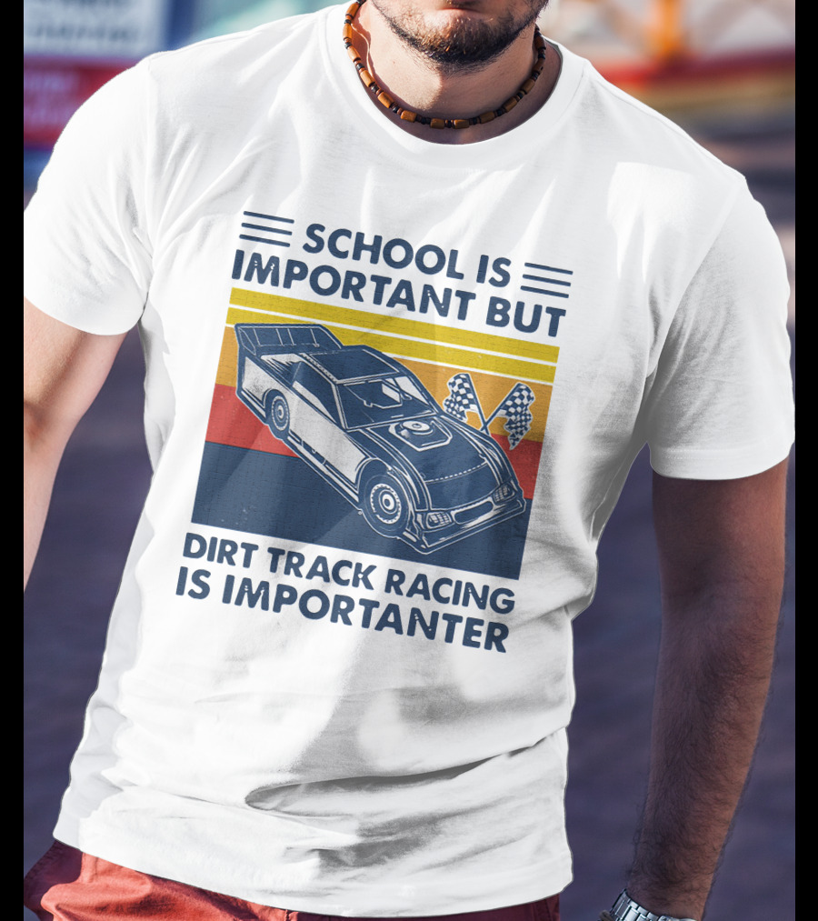 School Is Important But Dirt Track Racing Is Importanter Racing Flags Car T-Shirt