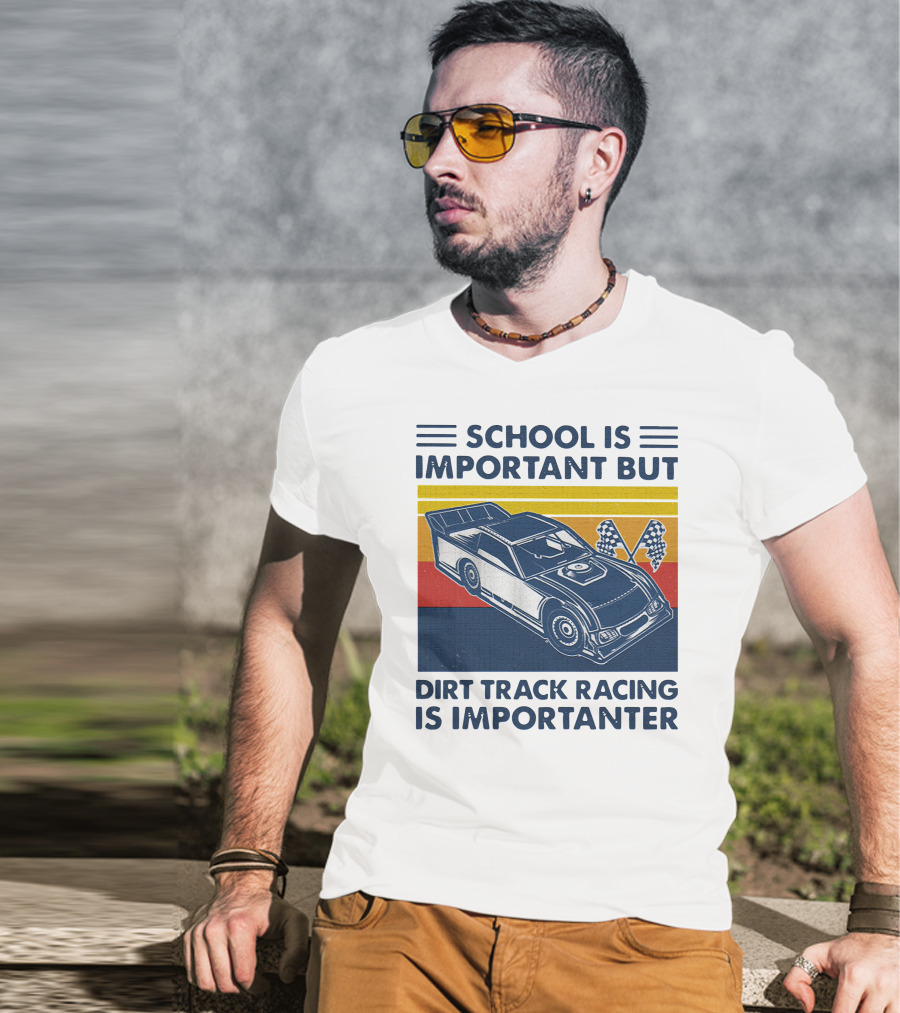 School Is Important But Dirt Track Racing Is Importanter Racing Flags Car T-Shirt