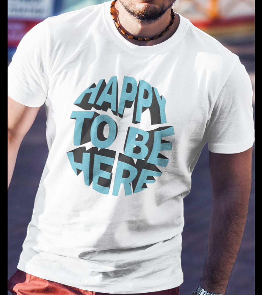 Happy To Be Here Bold Block Typography T-Shirt