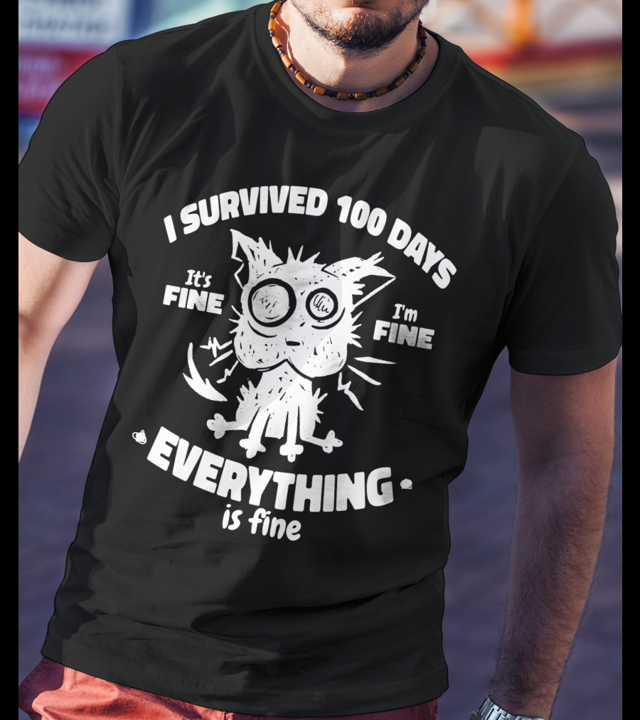 I Survived 100 Days It's Fine I'm Fine Everything Is Fine Cat T-Shirt