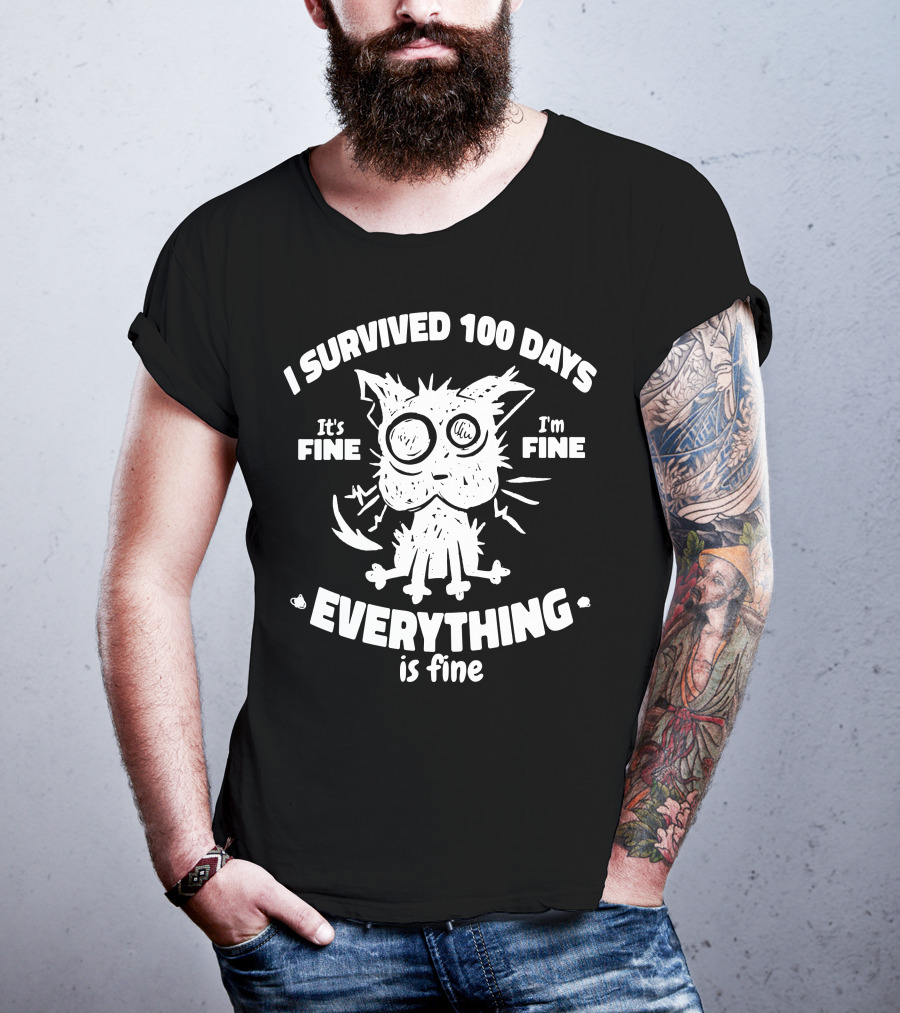 I Survived 100 Days It's Fine I'm Fine Everything Is Fine Cat T-Shirt