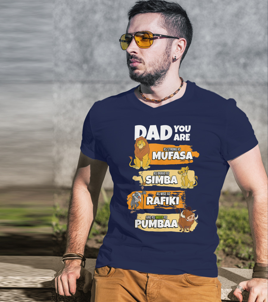 Dad You Are As Strong As Mufasa As Brave As Simba As Wise As Rafiki And As Gassy As Pumbaa T-Shirt