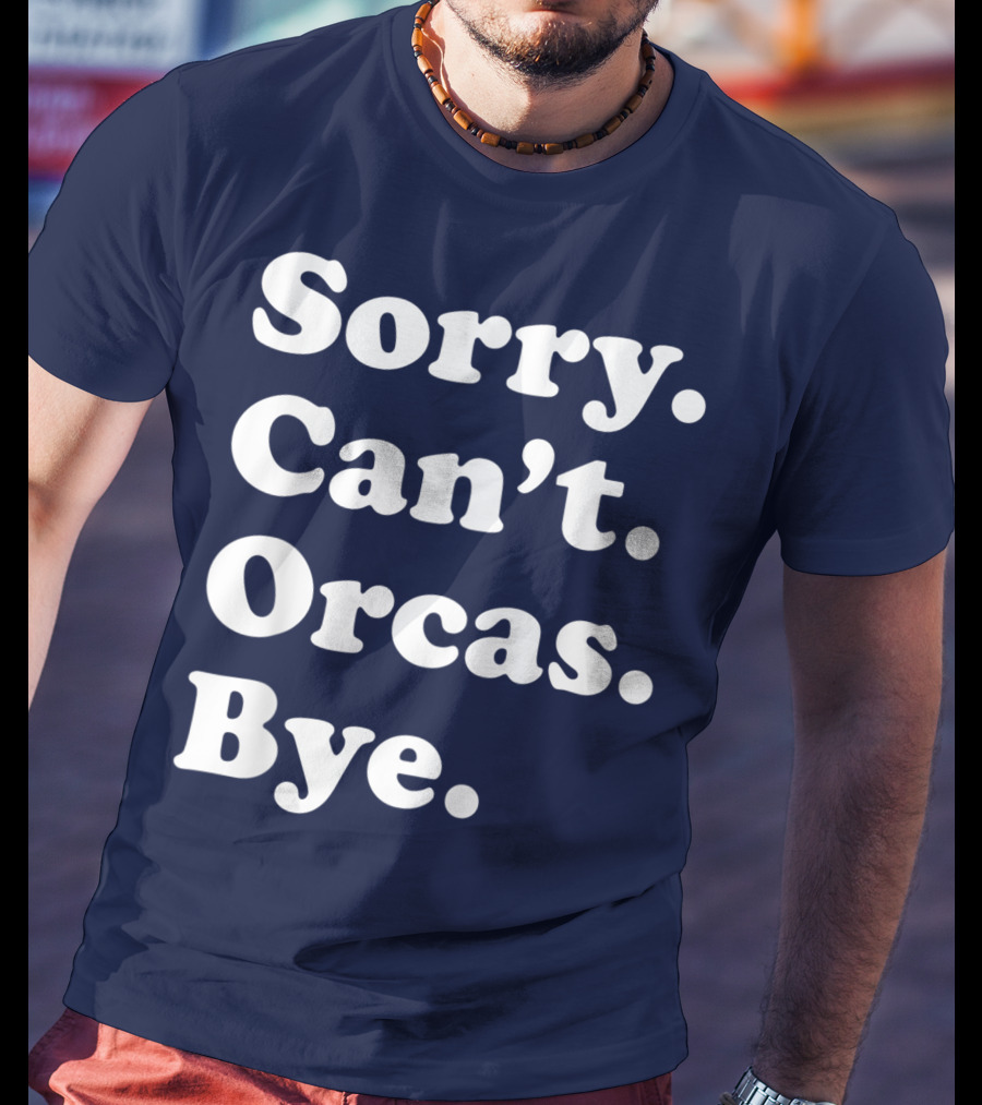 Sorry Can't Orcas Bye Funny Orca Whale Gift Women T-Shirt