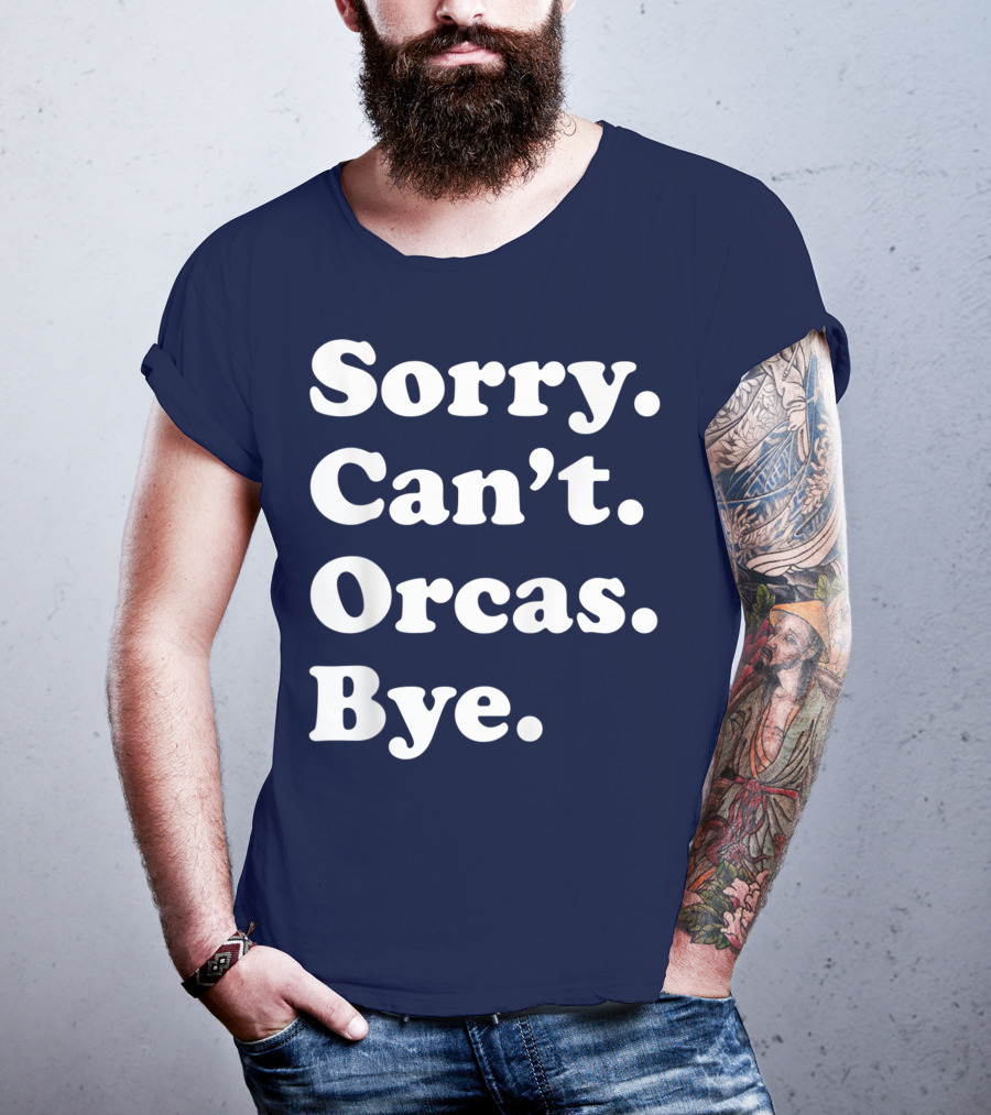 Sorry Can't Orcas Bye Funny Orca Whale Gift Women T-Shirt