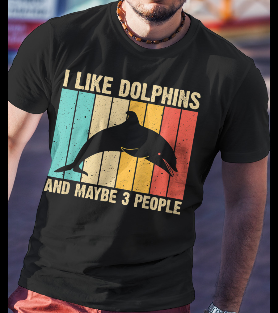 I Like Dolphins And Maybe 3 People Funny Dolphin Design Women Dolphin Lover Beluga Fish T-Shirt