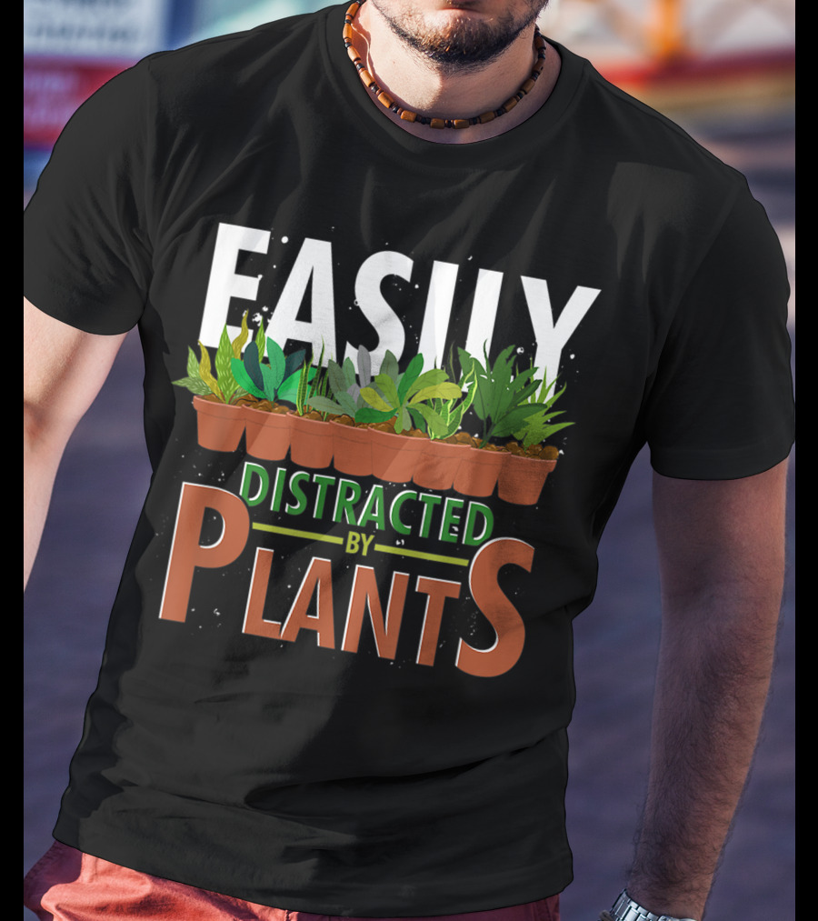 Easily Distracted By Plants Horticulture Garden Gardener Funny Gardening T-Shirt