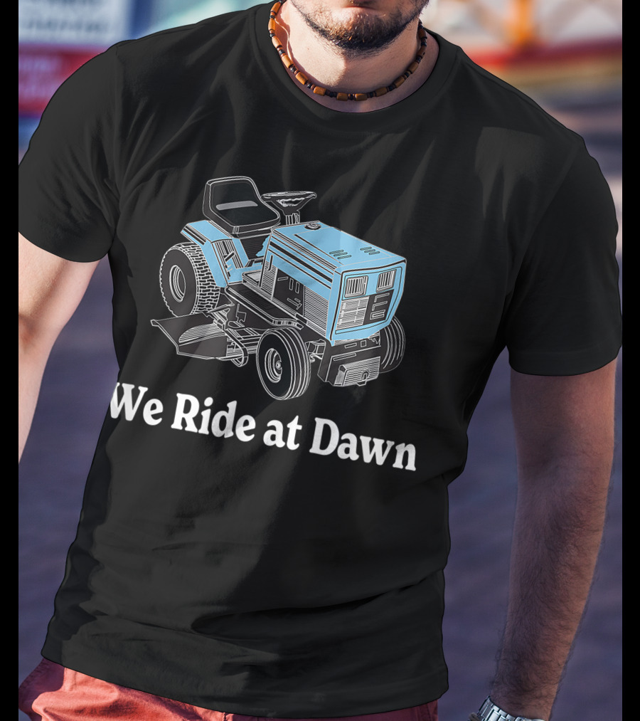We Ride At Dawn Mens Father's Day Dad Grandfather Gift T-Shirt