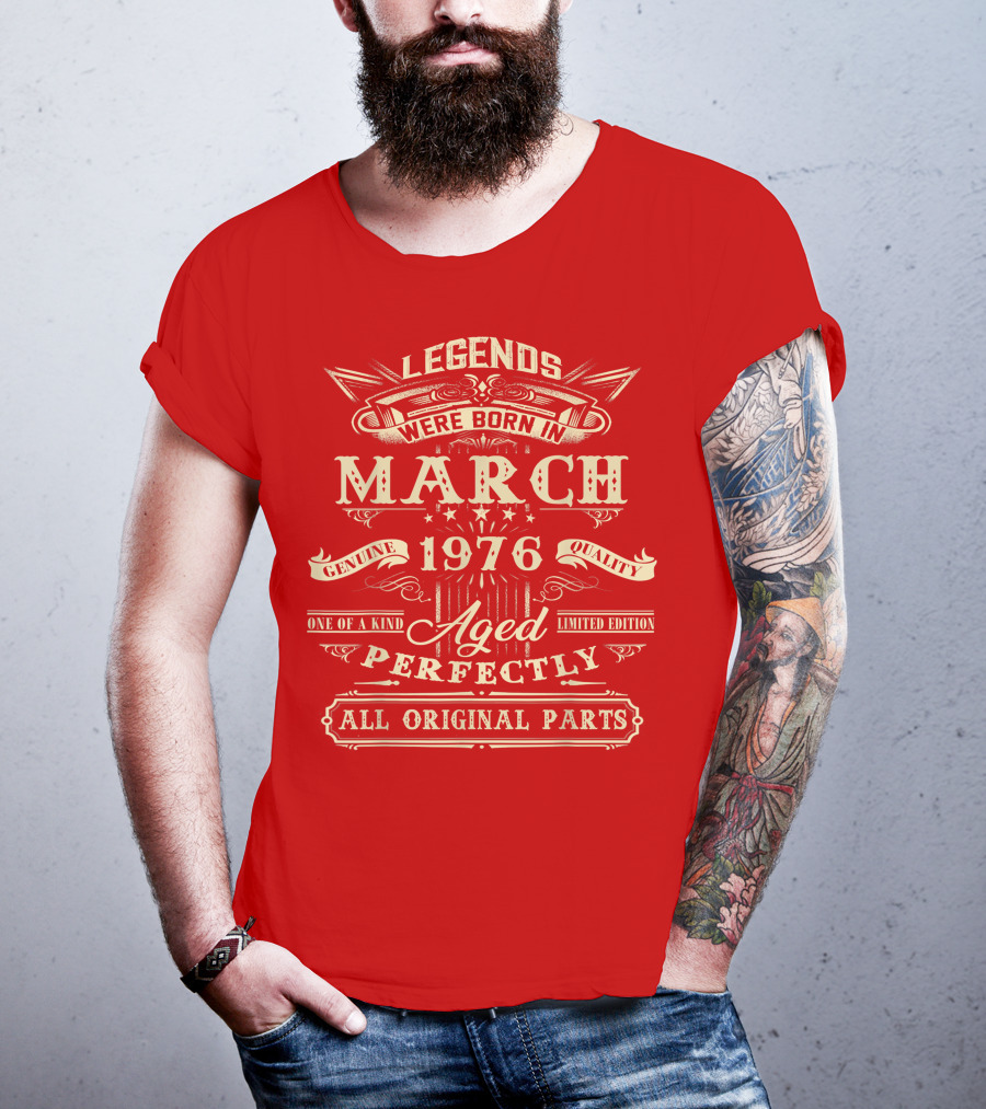 Legends Were Born In March 1976 Aged Perfectly Genuine Quality All Original Parts T-Shirt