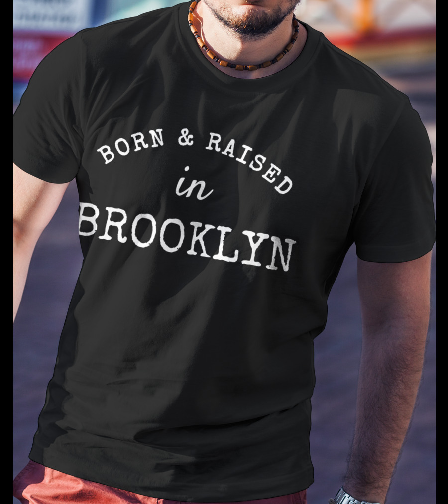 Born And Raised In Brooklyn T-Shirt