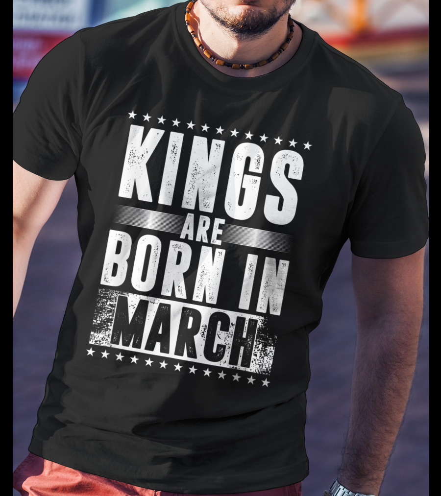 Kings Are Born In March Month Zodiac Sign Pisces Aries March T-Shirt