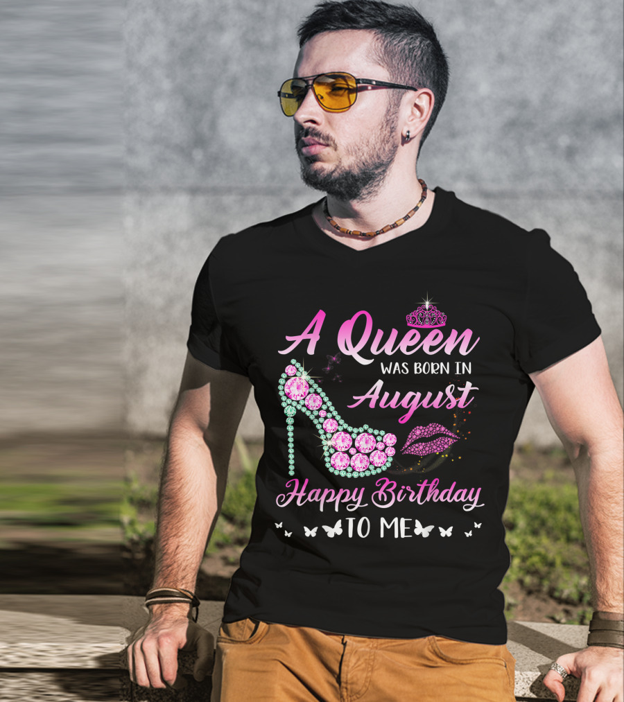 A Queen Was Born In August Happy Birthday To Me Gemstone Shoe And Tiara T-Shirt