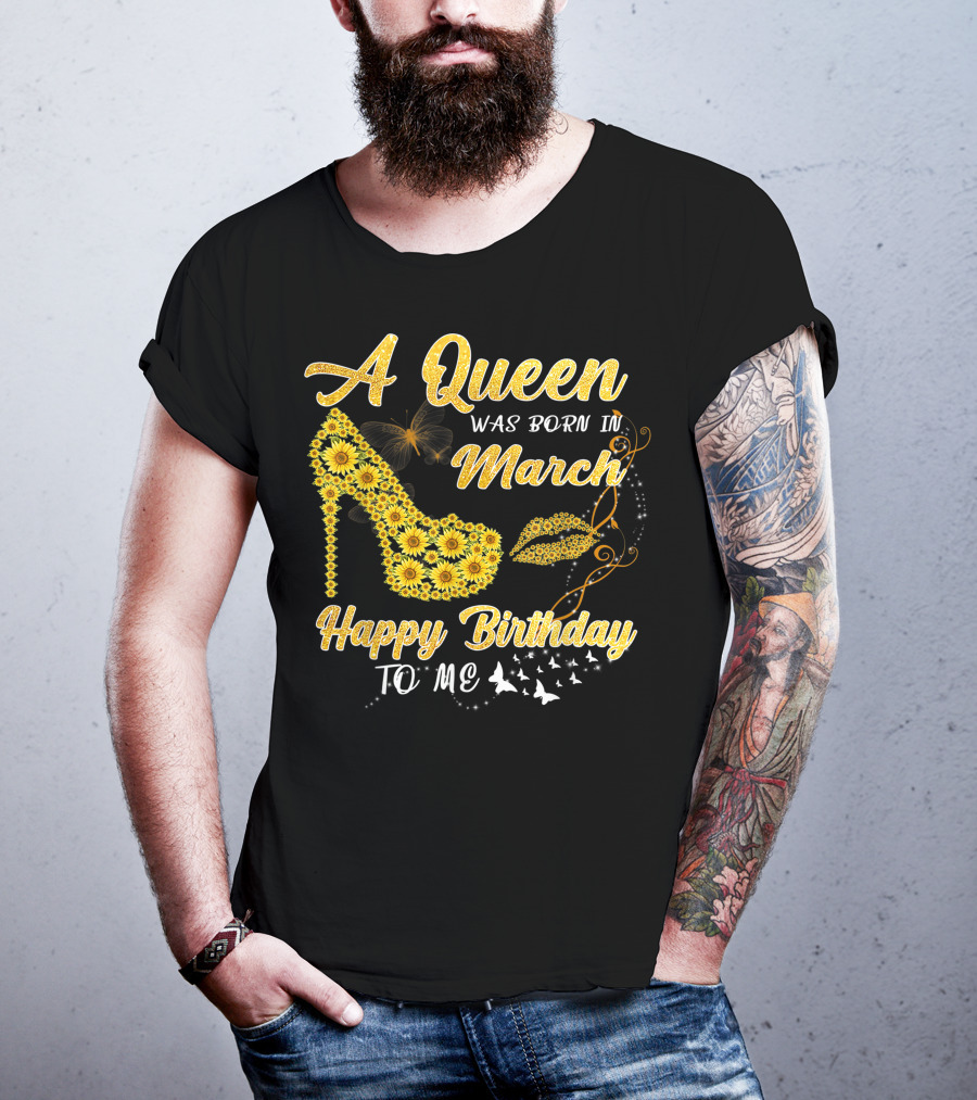 A Queen Was Born In March Happy Birthday To Me Sunflower Shoe And Lips T-Shirt