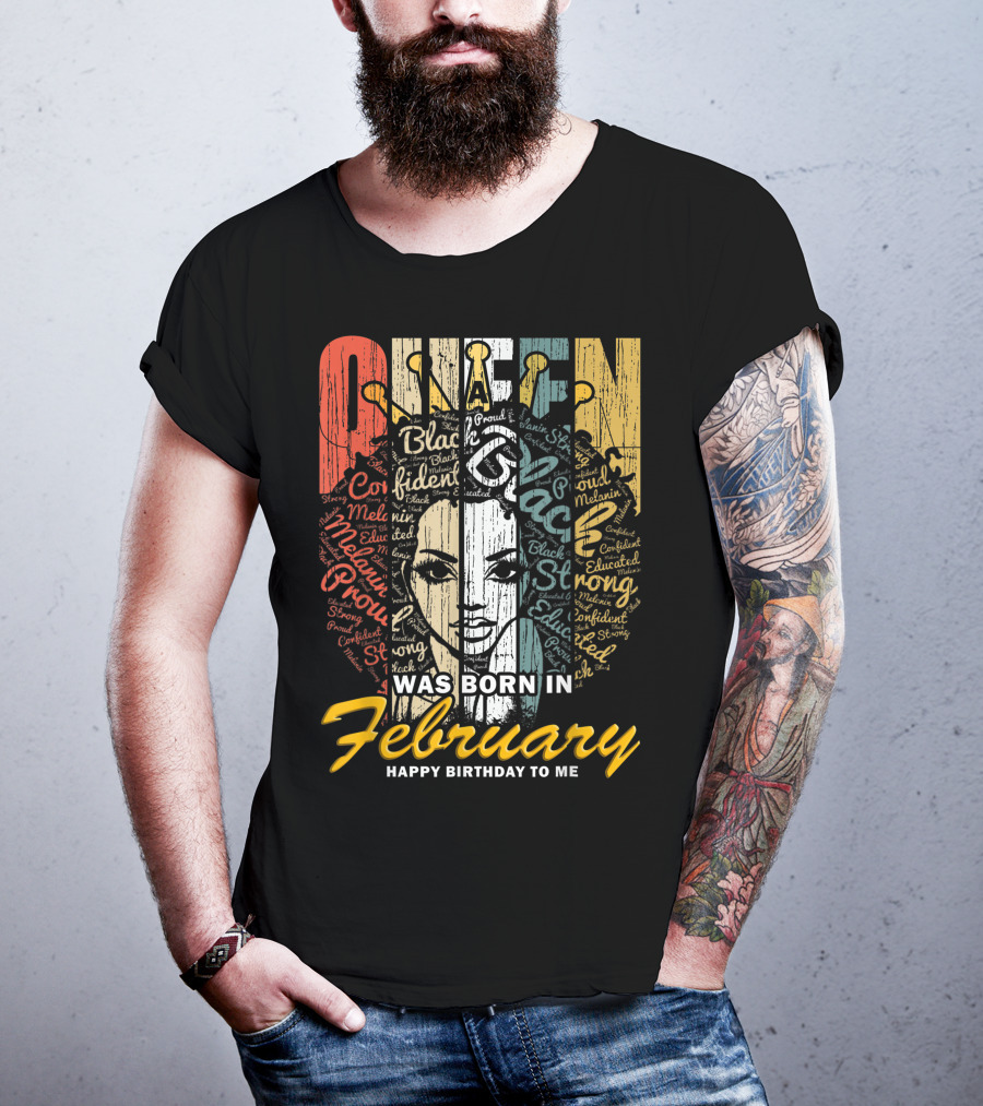 QUEEN Was Born In February Happy Birthday Black Confident Educated Proud Strong Melanin T-Shirt