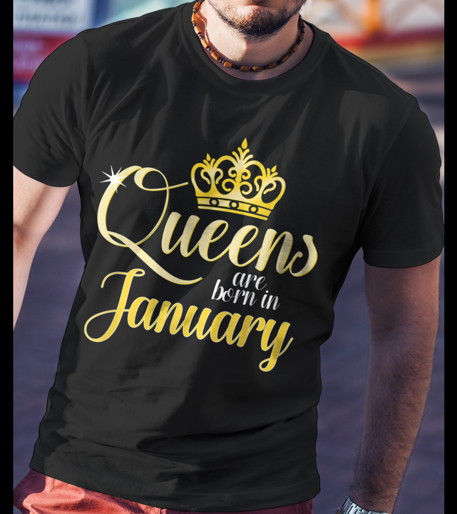 Queens Are Born In January Women Birthday Month Date Gift T-Shirt