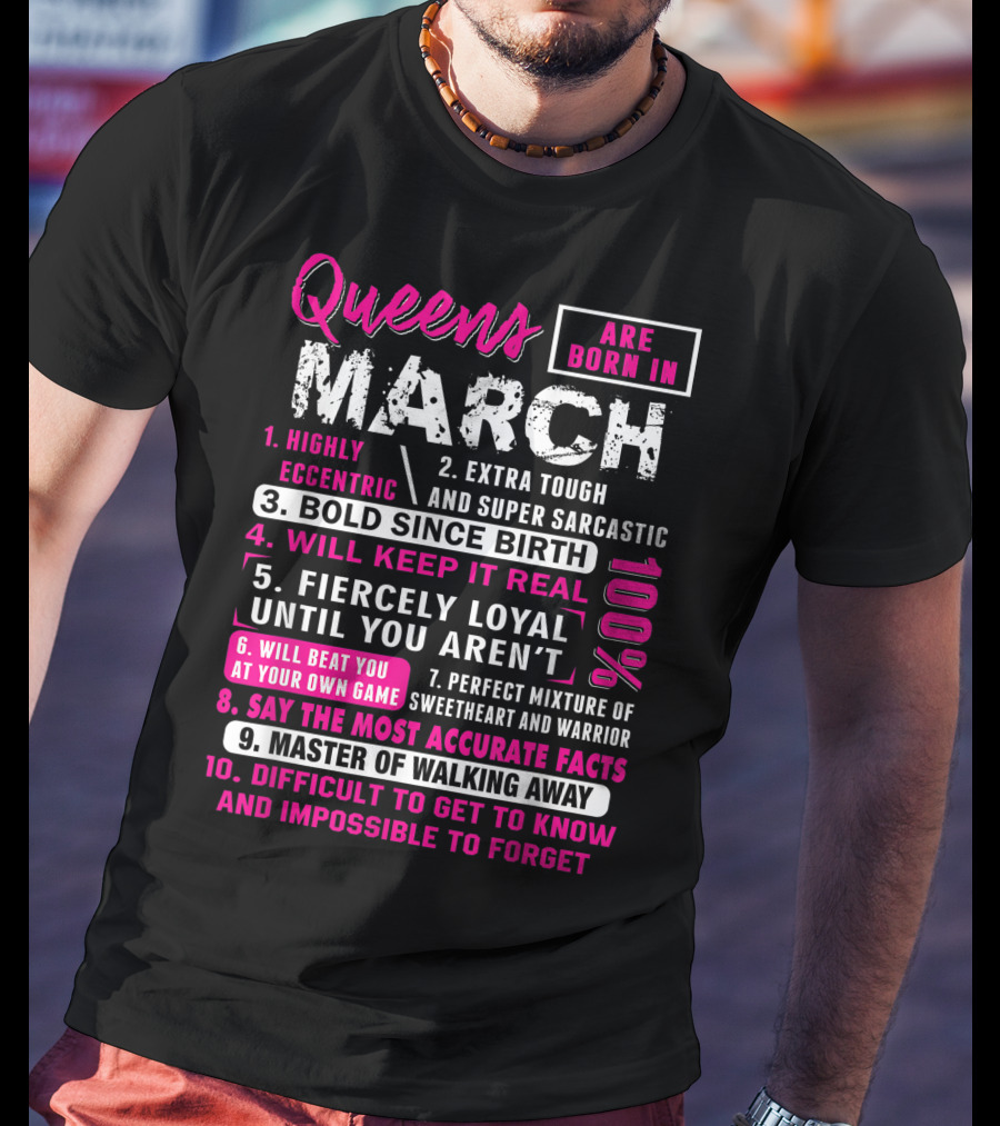 Queens Are Born In March: Highly Eccentric, Bold Since Birth, Fiercely Loyal, Master Of Walking Away, Impossible To Forget T-Shirt
