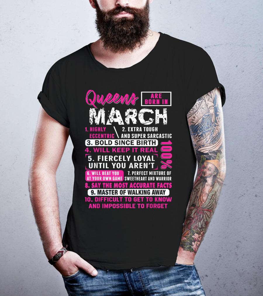 Queens Are Born In March: Highly Eccentric, Bold Since Birth, Fiercely Loyal, Master Of Walking Away, Impossible To Forget T-Shirt