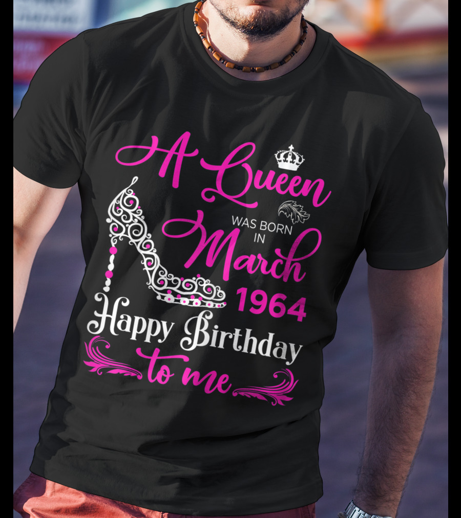 A Queen Was Born In March 1964 Happy Birthday To Me T-Shirt