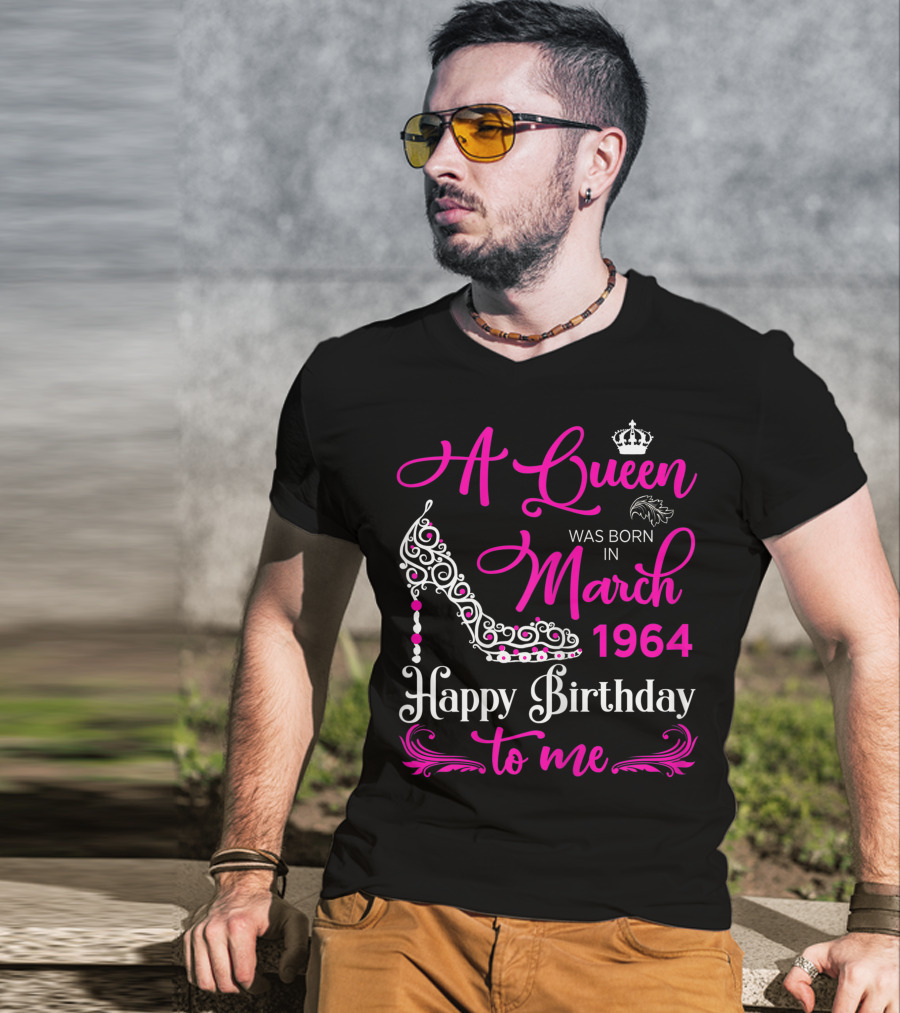 A Queen Was Born In March 1964 Happy Birthday To Me T-Shirt
