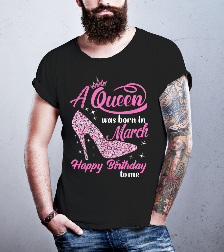 A Queen Was Born In March Happy Birthday To Me Sparkling Shoe T-Shirt