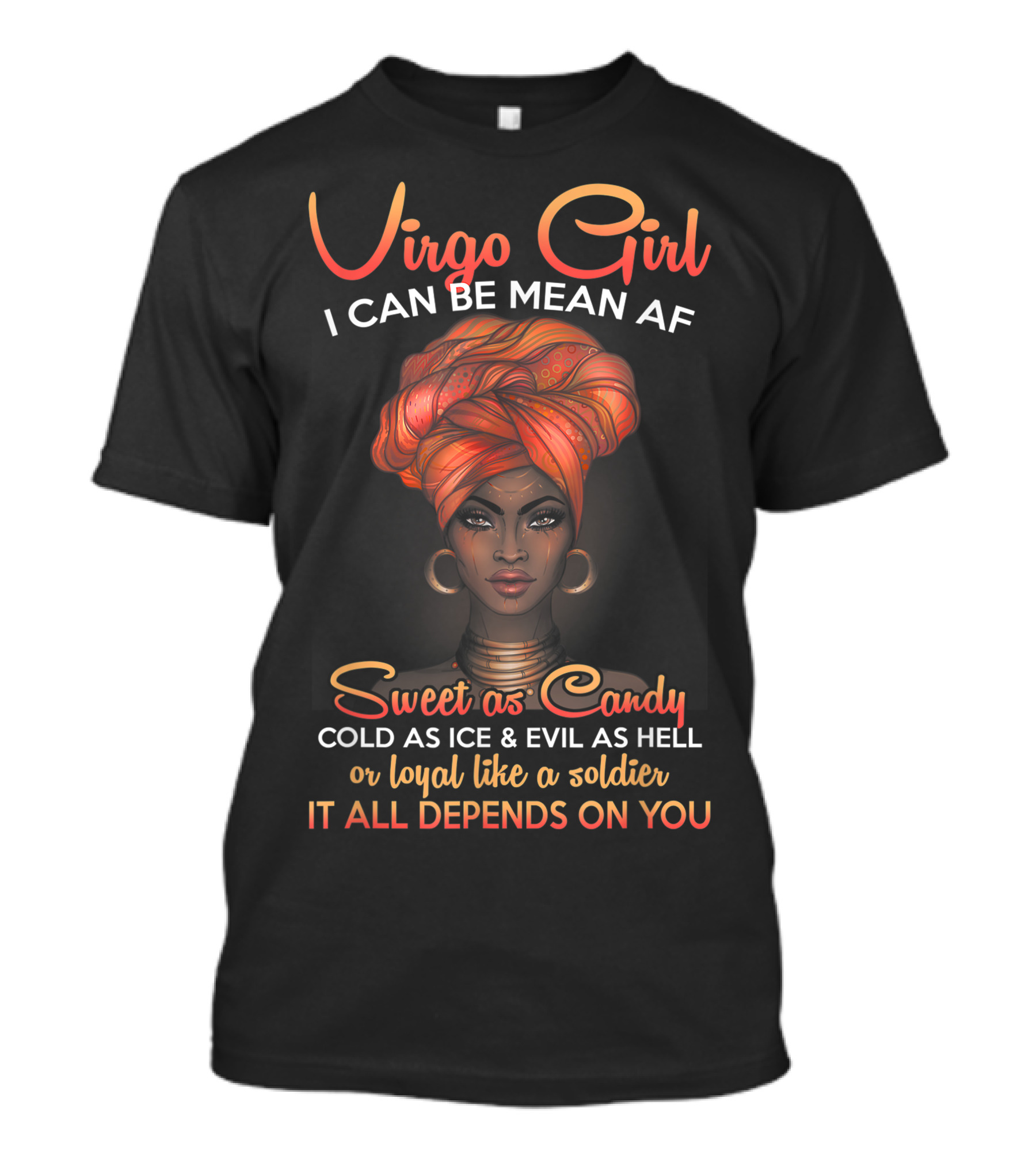 Virgo Girl I Can Be Mean AF Sweet As Candy Cold As Ice Evil As Hell Loyal Like A Soldier It All Depends On You T-Shirt