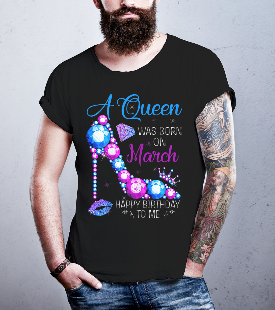 A Queen Was Born In March Happy Birthday To Me High Heel Jewel Glam T-Shirt
