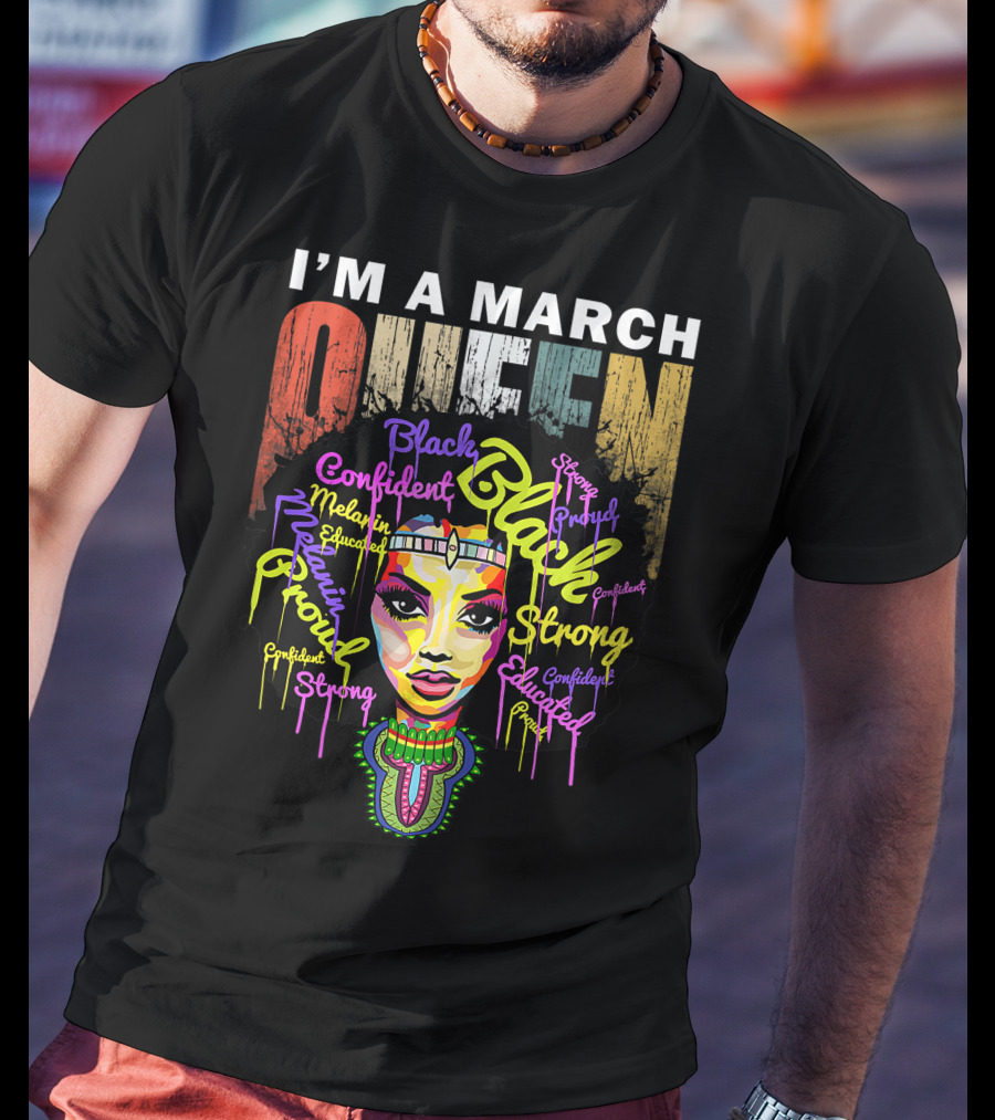 I'm A March Queen Black Proud Melanin Confident Strong Educated T-Shirt