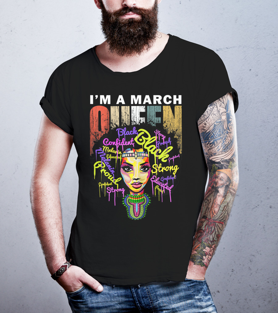 I'm A March Queen Black Proud Melanin Confident Strong Educated T-Shirt