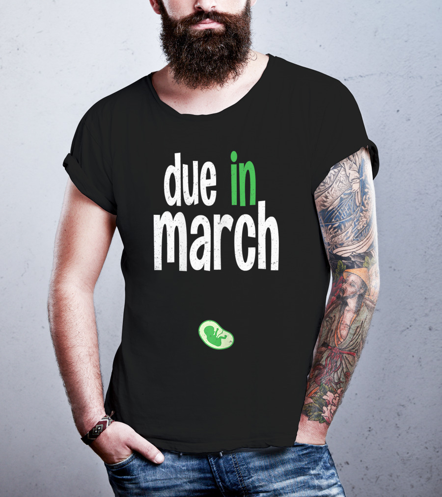 Due In March Pregnancy Announcement With Green Fetus T-Shirt