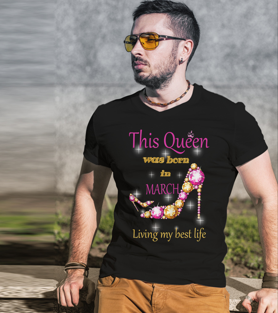 This Queen Was Born In March Living My Best Life Sparkling Jewel Stiletto T-Shirt