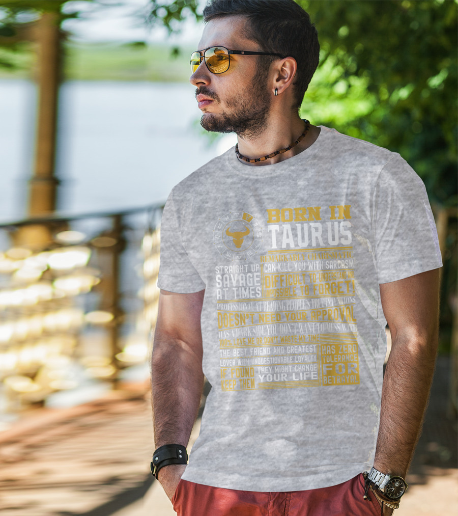 Born In Taurus: Straight Up Savage, Remarkably Charismatic, And Has Zero Tolerance For Betrayal T-Shirt