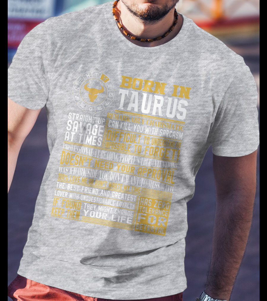 Born In Taurus: Straight Up Savage, Remarkably Charismatic, And Has Zero Tolerance For Betrayal T-Shirt