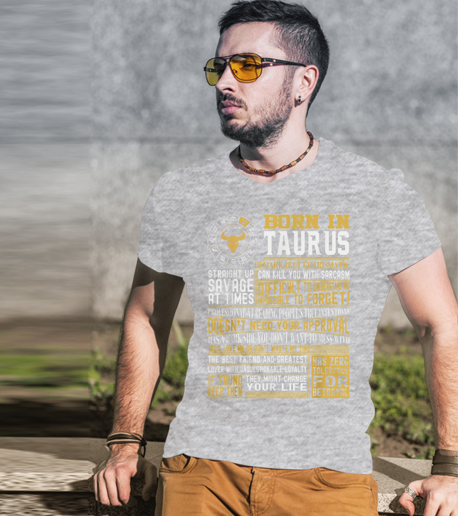 Born In Taurus: Straight Up Savage, Remarkably Charismatic, And Has Zero Tolerance For Betrayal T-Shirt