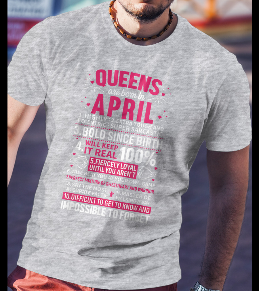 Queens Are Born In April Bold Since Birth Perfect Mixture Of Sweetheart And Warrior T-Shirt