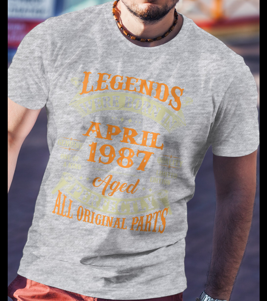 Legends Were Born In April 1987 Aged Perfectly All Original Parts T-Shirt