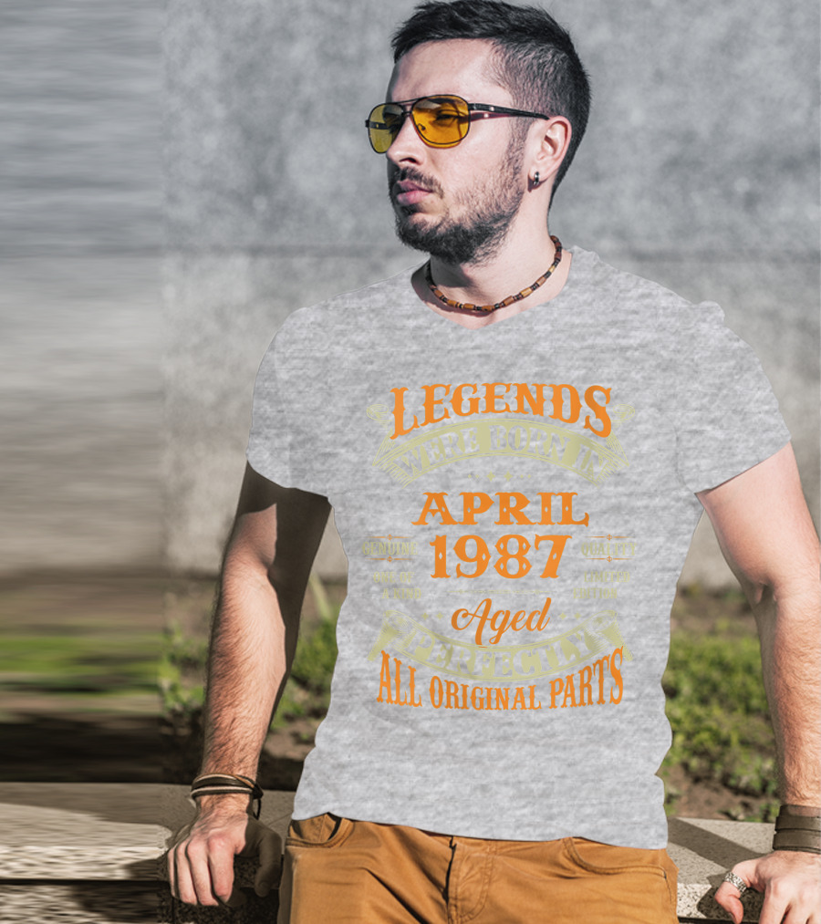Legends Were Born In April 1987 Aged Perfectly All Original Parts T-Shirt